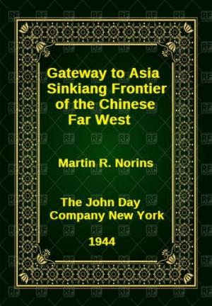 Gateway to Asia Sinkiang Frontier of the Chinese Far West